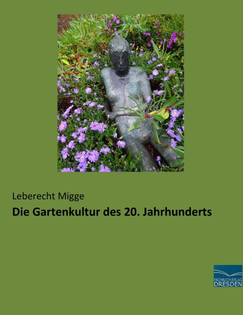 Die Gartenkultur des 20. Jahrhunderts - Leberecht Migge