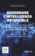 Governare l'intelligenza artificiale. Spunti per la progettazione di sistemi di intelligenza artificiale legali, etici e robusti - Valentina Cavosi