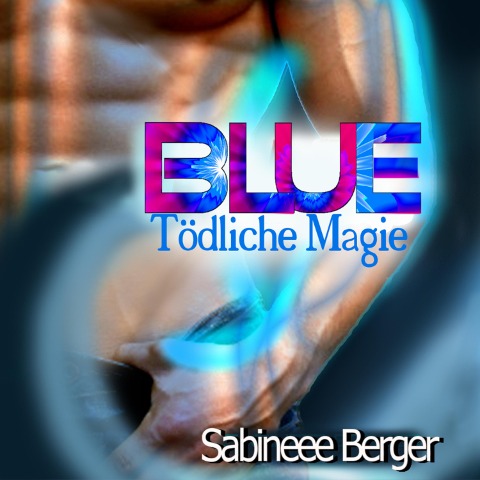 BLUE - tödliche Magie - Sabineee Berger