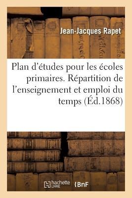 Plan d'Études Pour Les Écoles Primaires. Répartition de l'Enseignement Et Emploi Du Temps - Jean-Jacques Rapet