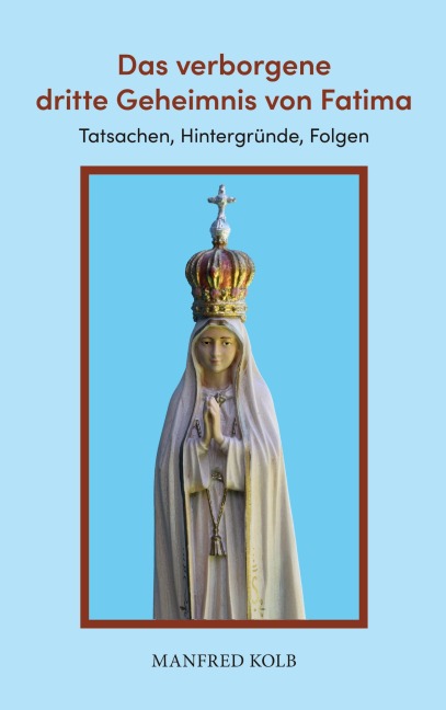 Das verborgene dritte Geheimnis von Fatima - Manfred Kolb