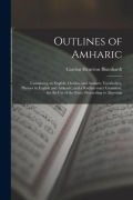 Cover-Bild zum Titel 'Outlines of Amharic: Containing an English, Oordoo and Amharic Vocabulary, Phrases in English and Amharic, and a Rudimentary Grammar, for t' von 'Carolus Henricus Blumhardt'