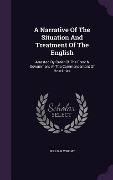 Cover-Bild zum Titel 'A Narrative Of The Situation And Treatment Of The English: Arrested By Order Of The French Government At The Commencement Of Hostilities' von 'William Wright'