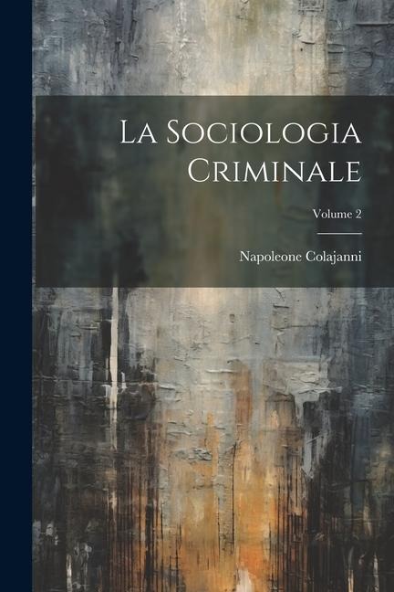 La Sociologia Criminale; Volume 2 - Napoleone Colajanni