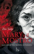 Cover-Bild zum Titel 'Mary e il mostro. Amore e ribellione. Come Mary Shelley creò Frankenstein' von 'Lita Judge'