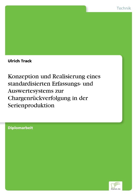 Konzeption und Realisierung eines standardisierten Erfassungs- und Auswertesystems zur Chargenrückverfolgung in der Serienproduktion - Ulrich Track