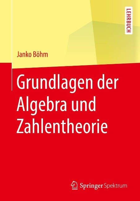 Grundlagen der Algebra und Zahlentheorie - Janko Böhm