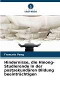 Cover-Bild zum Titel 'Hindernisse, die Hmong-Studierende in der postsekundären Bildung beeinträchtigen' von 'Francois Vang'