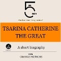Tsarina Catherine the Great: A short biography - George Fritsche, Minute Biographies, Minutes