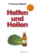 Cover-Bild zum Titel 'Helfen und Heilen' von 'P. Thomas Häberle'