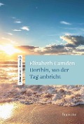 Cover-Bild zum Titel 'Dorthin, wo der Tag anbricht' von 'Elizabeth Camen'