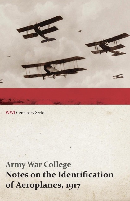Notes on the Identification of Aeroplanes, 1917 (WWI Centenary Series) - Army War College