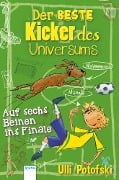 Der beste Kicker des Universums. Auf sechs Beinen ins Finale - Ulli Potofski