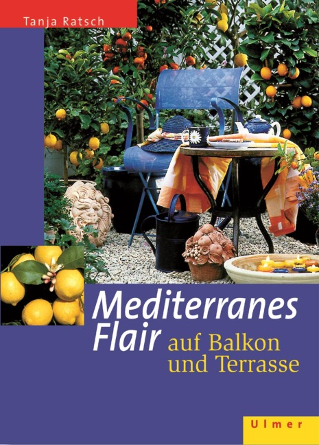 Mediterranes Flair auf Balkon und Terrasse - Tanja Ratsch