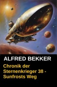 Cover-Bild zum Titel 'Chronik der Sternenkrieger 38 - Sunfrosts Weg (Alfred Bekker's Chronik der Sternenkrieger, #38)' von 'Alfred Bekker'