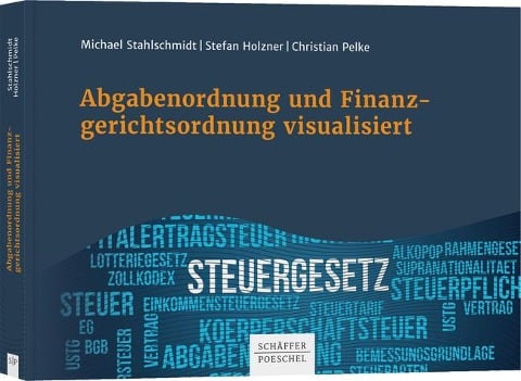 Abgabenordnung und Finanzgerichtsordnung visualisiert - Michael Stahlschmidt, Stefan Holzner, Christian Pelke