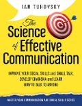 The Science of Effective Communication: Improve Your Social Skills and Small Talk, Develop Charisma and Learn How to Talk to Anyone (Positive Psychology Coaching Series) - Ian Tuhovsky