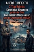 Cover-Bild zum Titel '2 Top Krimis: Kommissar Jörgensen geht in die Tiefe / Commissaire Marquanteur und die Organisation ZARGON' von 'Alfred Bekker'