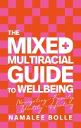 Cover-Bild zum Titel 'The Mixed + Multiracial Guide to Wellbeing' von 'Namalee Bolle'