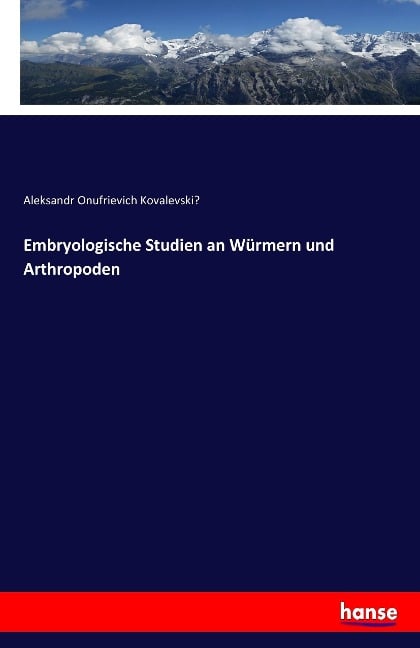 Embryologische Studien an Würmern und Arthropoden - Aleksandr Onufrievich Kovalevski¿