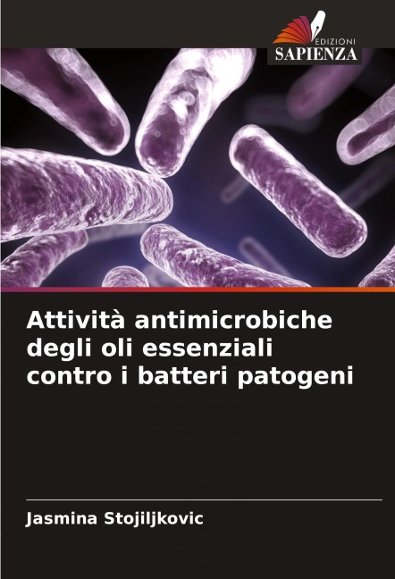 Attività antimicrobiche degli oli essenziali contro i batteri patogeni - Jasmina Stojiljkovic
