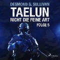 Cover-Bild zum Titel 'Taelun, Folge 5: Nicht die feine Art (Ungekürzt)' von 'Desmond G. Sullivan'