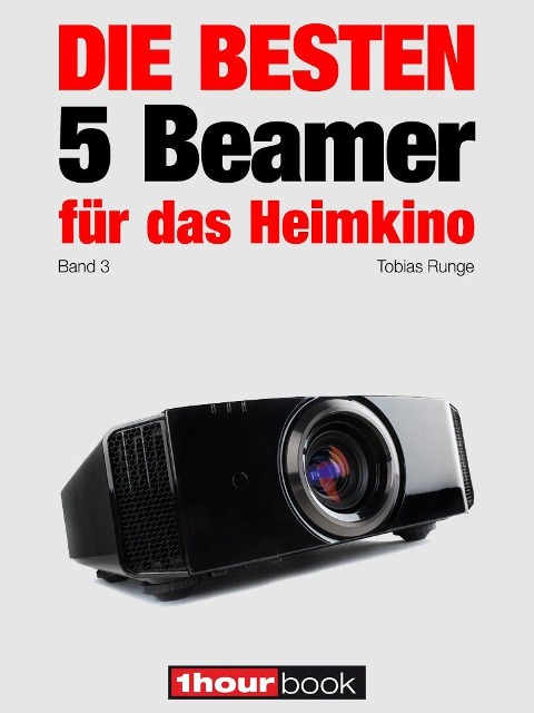 Die besten 5 Beamer für das Heimkino (Band 3) - Tobias Runge, Timo Wolters