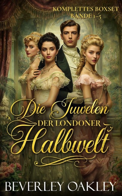 Die Juwelen der Londoner Halbwelt: Kompletter Sammelband (Bände 1-5) - Beverley Oakley