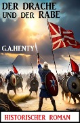 Cover-Bild zum Titel 'Der Drache und der Rabe: Historischer Roman' von 'G. A. Henty'