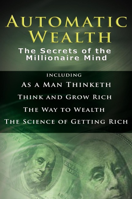 Automatic Wealth I - Napoleon Hill, James Allen, Wallace D. Wattles