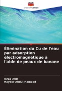 Cover-Bild zum Titel 'Élimination du Cu de l'eau par adsorption électromagnétique à l'aide de peaux de banane' von 'Israa Abd, Hayder Abdul-Hameed'