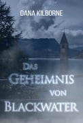 Cover-Bild zum Titel 'Das Geheimnis von Blackwater' von 'Dana Kilborne'