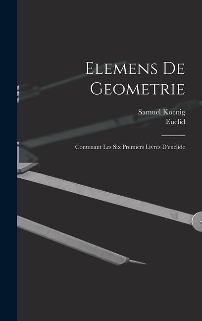 Elemens De Geometrie - Euclid, Samuel Koenig