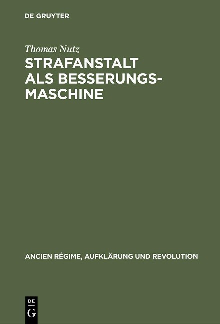 Strafanstalt als Besserungsmaschine - Thomas Nutz