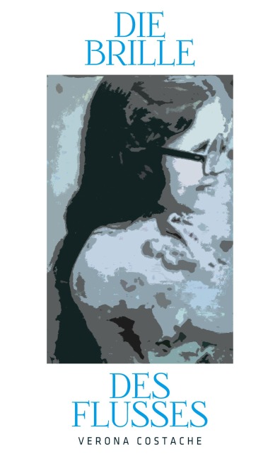 Die Brille des Flusses - Verona Costache