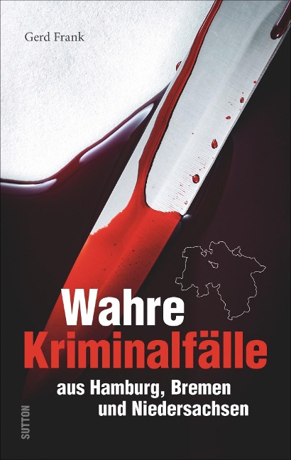 Wahre Kriminalfälle aus Hamburg, Bremen und Niedersachsen - Gerd Frank