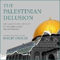 The Palestinian Delusion Lib/E: The Catastrophic History of the Middle East Peace Process - Robert Spencer