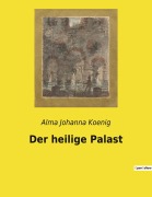 Cover-Bild zum Titel 'Der heilige Palast' von 'Alma Johanna Koenig'