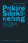 Cover-Bild zum Titel 'Prekäre Subjektivierung' von 'Phries Sophie Künstler'