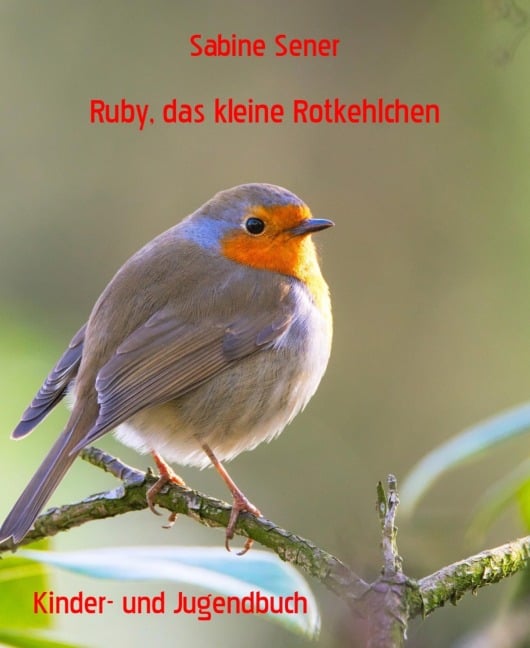 Ruby, das kleine Rotkehlchen - Sabine Sener