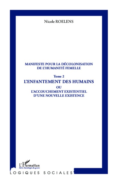 Manifeste pour la décolonisation de l'humanité femelle (Tome 2) - Nicole Roelens