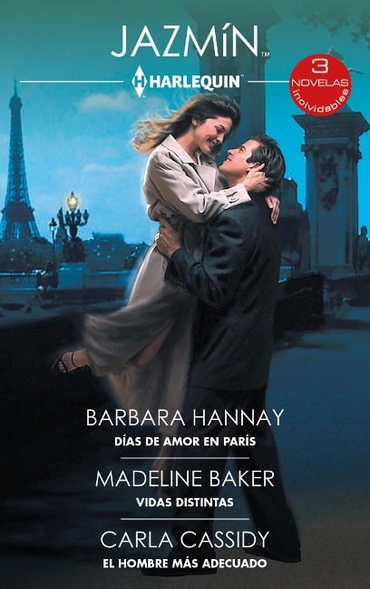 Días de amor en París - Vidas distintas - El hombre más adecuado - Barbara Hannay, Madeline Baker, Carla Cassidy