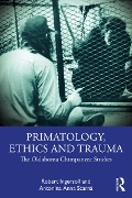 Cover-Bild zum Titel 'Primatology, Ethics and Trauma' von 'Robert Ingersoll, Antonina Anna Scarnà'