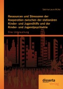 Cover-Bild zum Titel 'Ressourcen und Stressoren der Kooperation zwischen der stationären Kinder- und Jugendhilfe und der Kinder- und Jugendpsychiatrie: Eine Untersuchung' von 'Sabrina-Laura Müller'