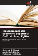 Cover-Bild zum Titel 'Inquinamento dei sedimenti superficiali. Golfo di Suez, Egitto' von 'Omayma E. Ahmed, Abedel Aziz Elfadly, Mohamed M. El Nady'