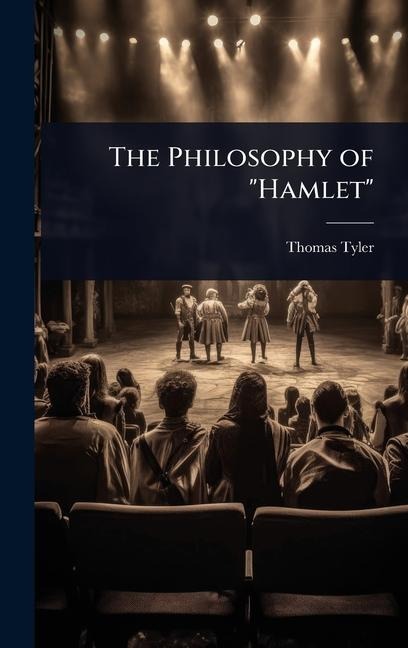 The Philosophy of "Hamlet" - Thomas Tyler