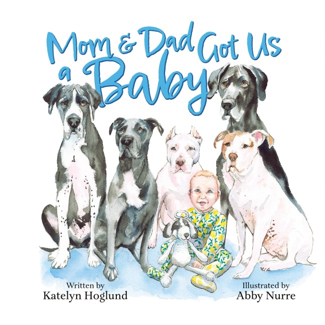 Mom & Dad Got Us a Baby - Katelyn Hoglund