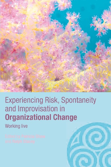 Experiencing Spontaneity, Risk & Improvisation in Organizational Life - 