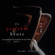 Cover-Bild zum Titel 'Die perfekte Beute (Ein spannender Psychothriller mit Jessie Hunt¿Band 37)' von 'Blake Pierce'