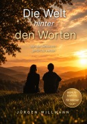 Cover-Bild zum Titel 'Die Welt hinter den Worten - Ein Buch über Zuhören, Präsenz und die heilende Kraft echter Begegnung' von 'Jürgen Willmann'